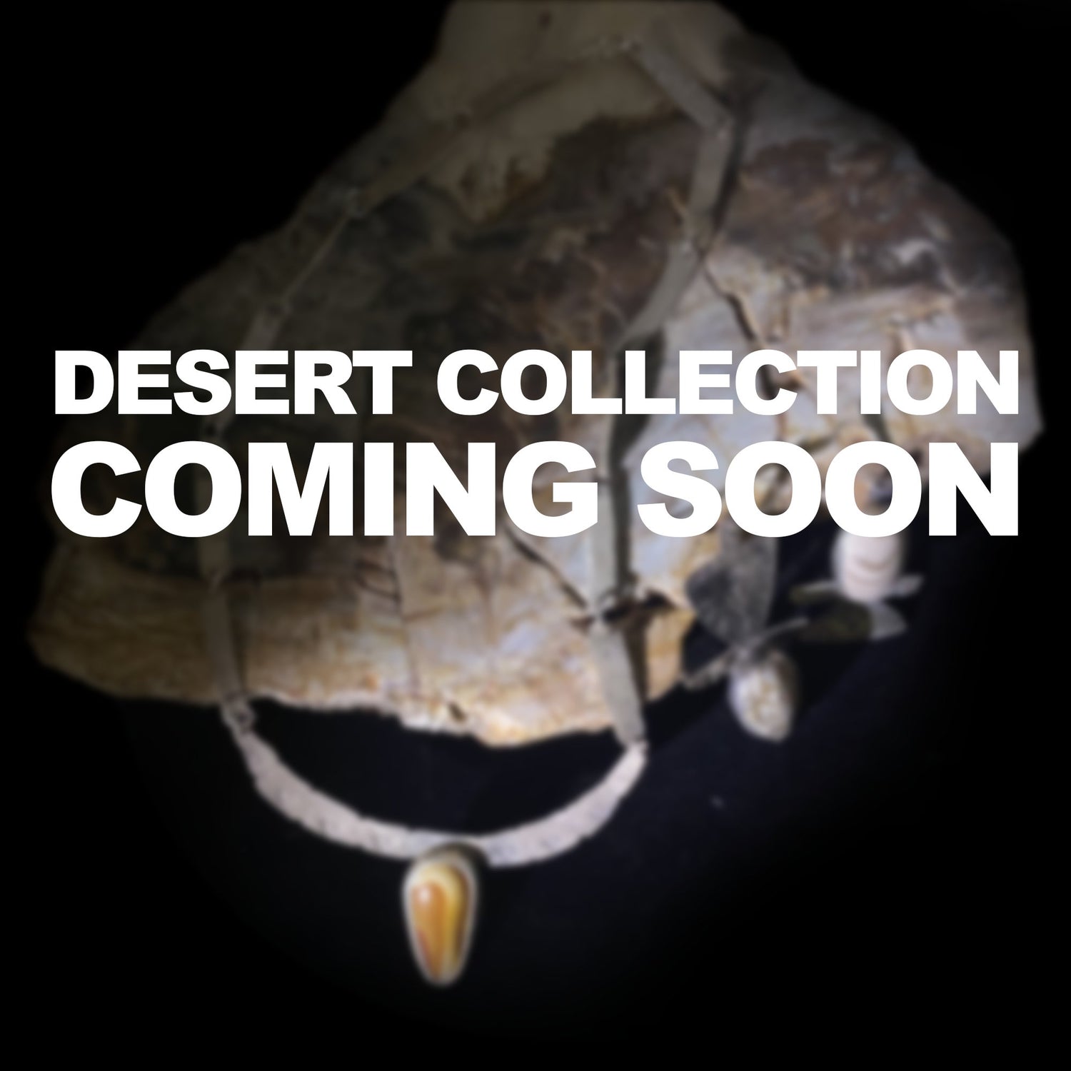 Desert collection coming soon